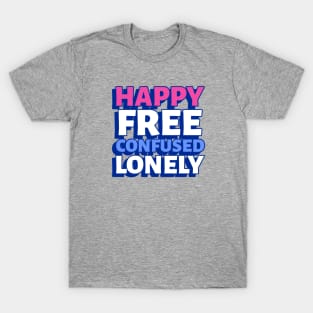 Happy Free Confused Lonely T-Shirt